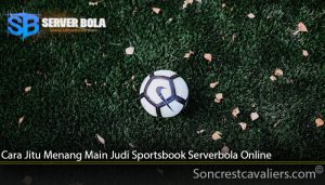 Cara Jitu Menang Main Judi Sportsbook Serverbola Online