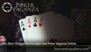 Cara Main Hingga Keuntungan Judi Poker Vaganza Online