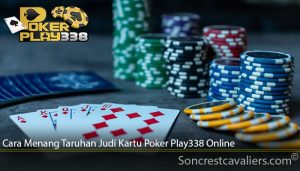 Cara Menang Taruhan Judi Kartu Poker Play338 Online