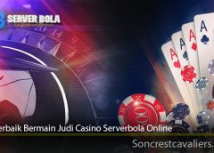 Tips Terbaik Bermain Judi Casino Serverbola Online